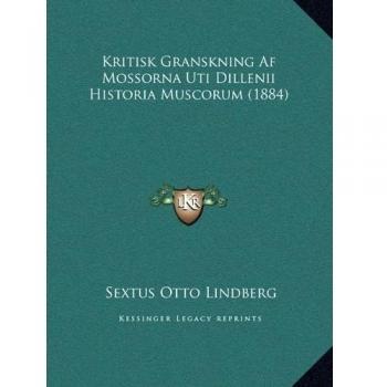 Kritisk Granskning Af Mossorna Uti Dillenii Historia Muscorum