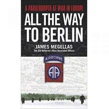 All The Way To Berlin: A Paratrooper at War in Europe
