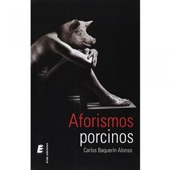 Aforismos porcinos - Carlos Baquerín Alonso