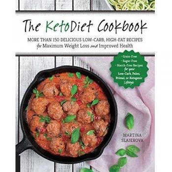The KetoDiet Cookbook: More Than 150 Delicious Low-Carb, High-Fat Recipes for Maximum Weight Loss and Improved Health -- Grain-Free, Sugar-Free, ... Paleo, Primal, or Ketogenic Lifestyle