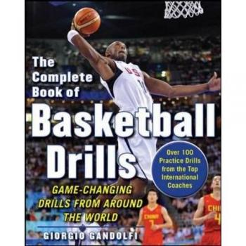 The Complete Book of Offensive Basketball Drills: Game-Changing Drills From Around The World