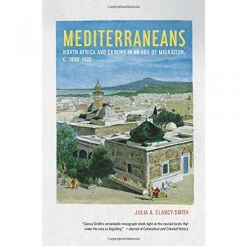 Mediterraneans North Africa and Europe in an Age of Migration C. 18001900 California World History Library