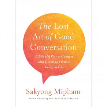 Lost Art of Good Conversation: A Mindful Way to Connect with Others and Enrich Everyday Life