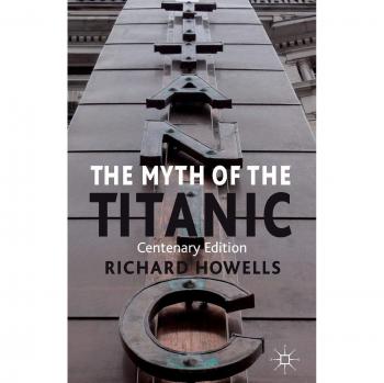 The Myth of the Titanic: Centenary Edition