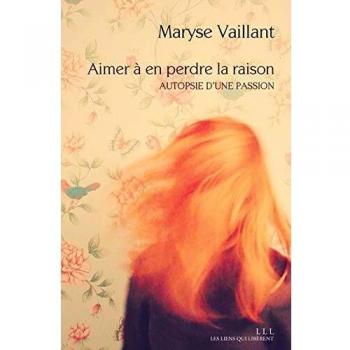 Aimer a en perdre la raison - autopsie d'une passion