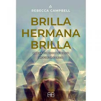 Brilla hermana brilla. Libera tu mujer interior indómita y sabia