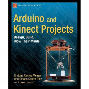 Arduino and Kinect Project Guide: Design, Build, Impress