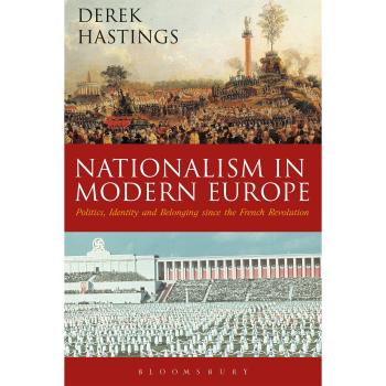 Nationalism in Modern Europe: Politics, Identity, and Belonging since the French Revolution