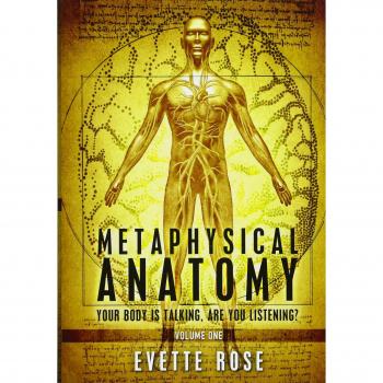 Metaphysical Anatomy: Your body is talking, are you listening?: 1