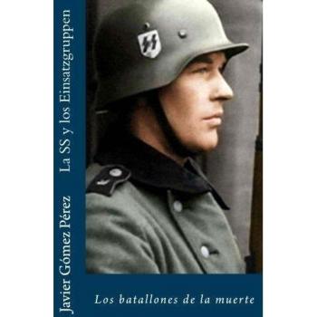 La SS y los Einsatzgruppen: Los batallones de la muerte