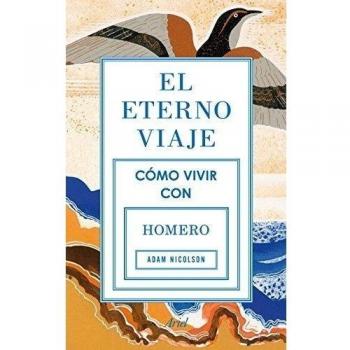 El eterno viaje: Cómo vivir con Homero - Adam Nicolson