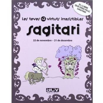 Les teves 12 virtuts irresistibles: Sagitari
