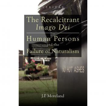 The Recalcitrant Imago Dei: Human Persons and the Failure of Naturalism