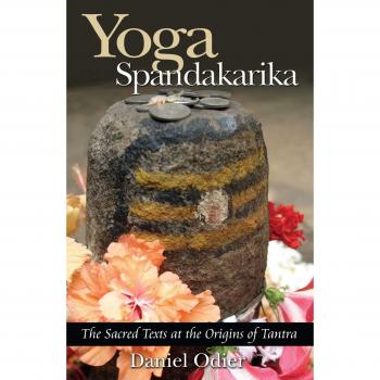 Yoga Spandakarika: The Sacred Texts at the Origins of Tantra: The Sacred Texts at the Origins of the Tantra
