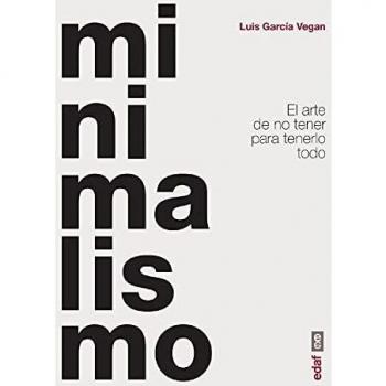 Minimalismo: El arte de no tener para tenerlo todo