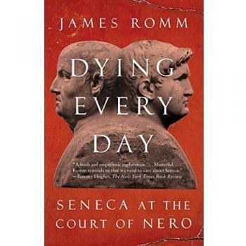 Dying Every Day: Seneca at the Court of Nero