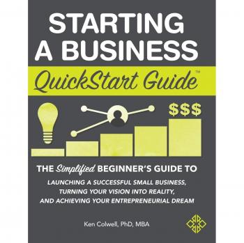 Starting a Business QuickStart Guide: Simplified Hardcover Edition for Aspiring Entrepreneurs by Ken Colwell MBA