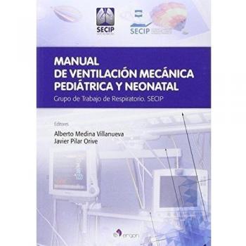 Manual de Ventilación mecánica pediátrica y neonatal: Grupo de Trabajo de Respiratorio. SECIP