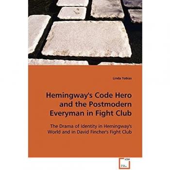 Hemingway's Code Hero Analysis: Postmodern Themes in Fight Club by Linda Tobias
