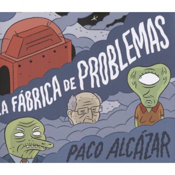 La fabrica de problemas - Paco Alcázar