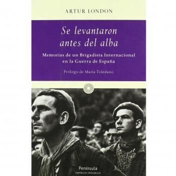 Se levantaron antes del alba...: Memorias de un Brigadista Internacional en la Guerra de España