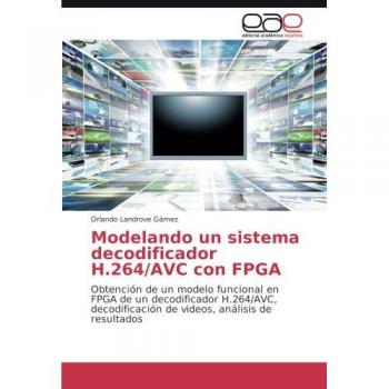 Modelando un sistema decodificador H.264/AVC con FPGA: Obtención de un modelo funcional en FPGA de un decodificador H.264/AVC, decodificación de videos, análisis de resultados