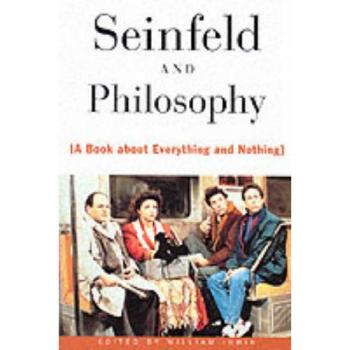 Seinfeld and Philosophy: A Book About Everything and Nothing