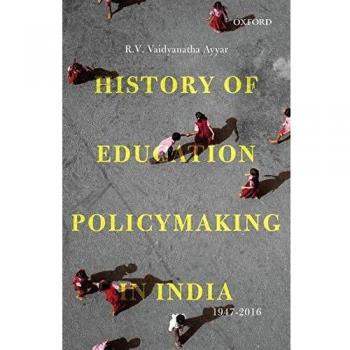 History of Education Policymaking in India, 1947-2016