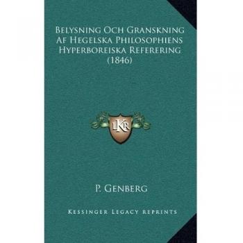 Belysning Och Granskning Af Hegelska Philosophiens Hyperboreiska Referering