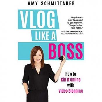 Vlog Like a Boss: How to Kill It Online with Video Blogging