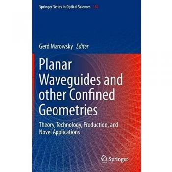 Planar Waveguides and other Confined Geometries: Theory, Technology, Production, and Novel Applications