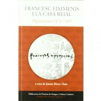 Francesc Eiximenis i la casa reial: Diplomatari 1373-1409