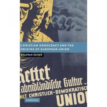 Christian Democracy and the Origins of European Union
