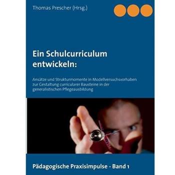 Desarrollo de un Currículo Escolar: Enfoques y Estructuras en Proyectos Modelo para la Creación de Componentes Curriculares (Praxispulse Educativas, Volumen 1)