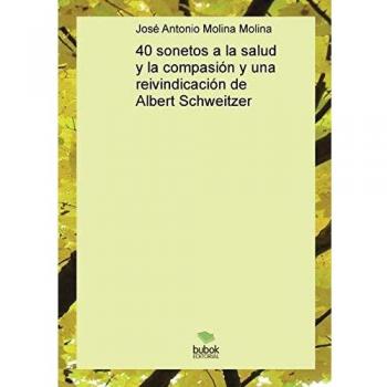 40 Sonetos sobre Salud y Compasión con Reivindicación de Albert Schweitzer - Obra Poética