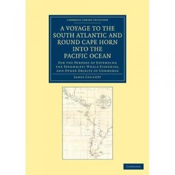 Viaje al Atlántico Sur y alrededor del Cabo de Hornos hacia el Océano Pacífico: Propósito de Ampliar las Pesquerías de Ballenas Espermaceti - Colección Bibliográfica sobre Exploración Marítima (