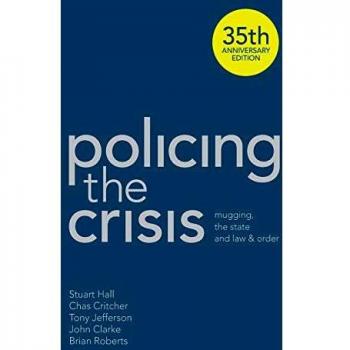 Policing the Crisis: Mugging, the State and Law and Order
