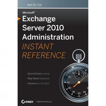 Microsoft Exchange Server 2010 Administration Instant Reference