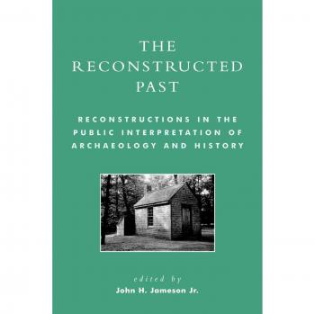 Reconstructed Past: Public Archaeology and History Interpretations