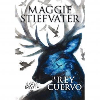 The Raven Boys: El rey cuervo: 4 - Maggie Stiefvater