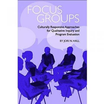 Focus Groups: Culturally Responsive Approaches for Qualitative Inquiry and Program Evaluation