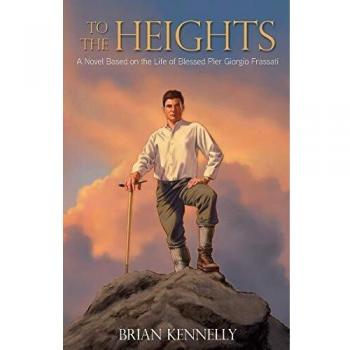 To the Heights: A Novel Inspired by Blessed Pier Giorgio Frassati - Inspirational Biographical Fiction