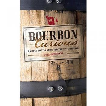 Bourbon Curious: A Simple Tasting Guide for the Savvy Drinker