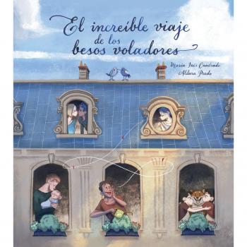 El increíble viaje de los besos voladores - Prado, Aldara/cuadrado, Maria Inés