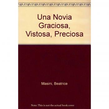 UNA NOVIA GRACIOSA VISTOSA PRECIOSA - Masini, Beatrice; Cantone, Anna Laura