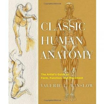 Classic Human Anatomy: The Artist's Guide to Form, Function, and Movement