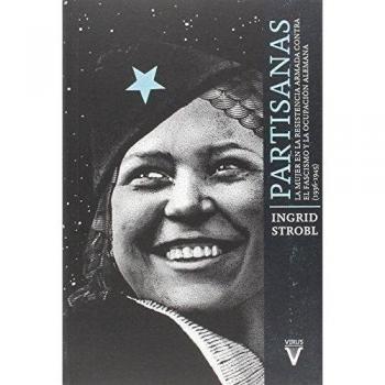 Partisanas: La mujer en la resistencia armada contra el fascismo y la ocupación alemana - Ingrid Strobl