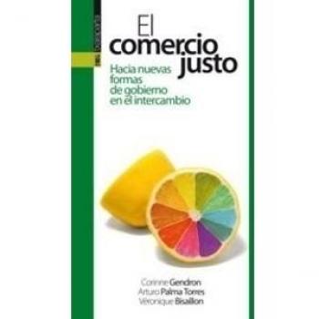 El comercio justo: Hacia nuevas formas de gobierno en el intercambio global - Corinne Gendron