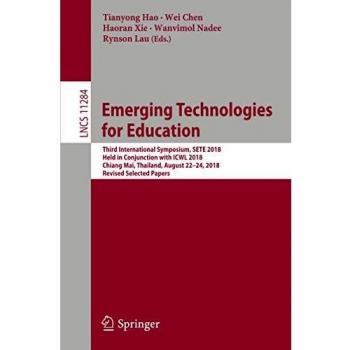 Emerging Technologies for Education: Third International Symposium, SETE 2018, Held in Conjunction with ICWL 2018, Chiang Mai, Thailand, August 22–24, ... Papers