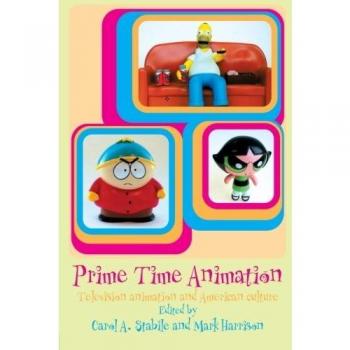 Prime Time Animation: Television Animation and American Culture